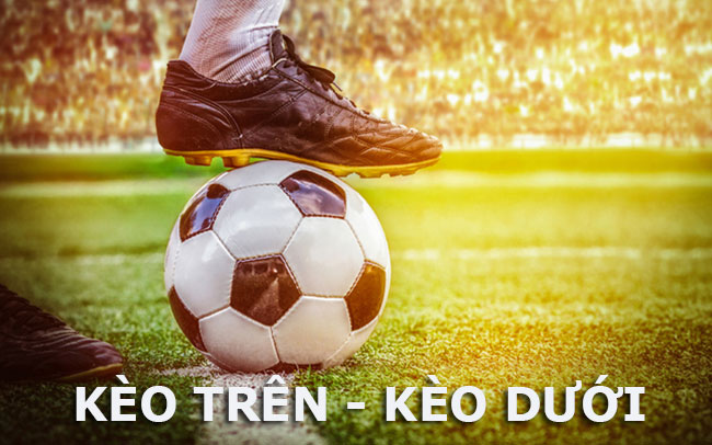 kèo trên kèo dưới là gì?