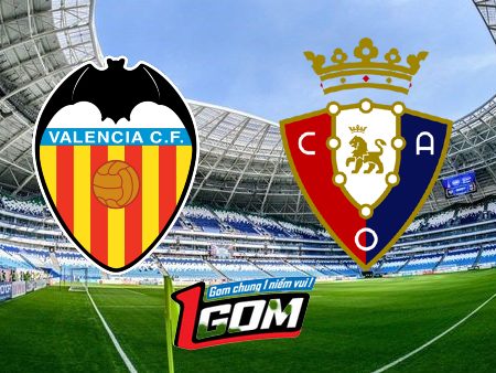 Soi kèo, nhận định Valencia vs Osasuna – 00h30 – 28/08/2023