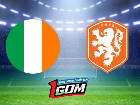 Soi kèo, nhận định Ireland vs Hà Lan – 01h45 – 11/09/2023