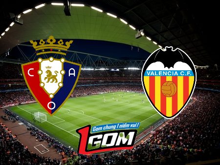 Soi kèo, nhận định Osasuna vs Valencia – 02h00 – 16/04/2024