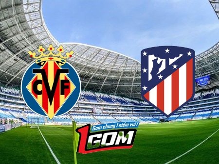 Soi kèo, nhận định Villarreal vs Atl. Madrid – 02h30 – 20/08/2024