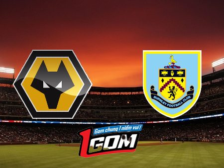 Soi kèo, nhận định Wolves vs Burnley – 01h30 – 29/08/2024